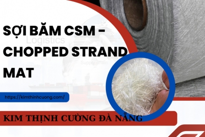 Tìm Hiểu Vật Liệu Sợi Băm CSM - Chopped Strand Mat Đà Nẵng
