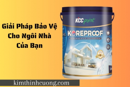 Sơn chống thấm ngoại thất KCC Koreproof giải pháp bảo vệ hiệu quả